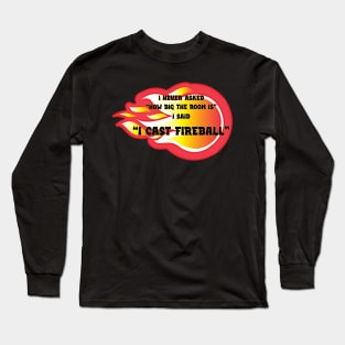 Cast Fireball! Long Sleeve T-Shirt